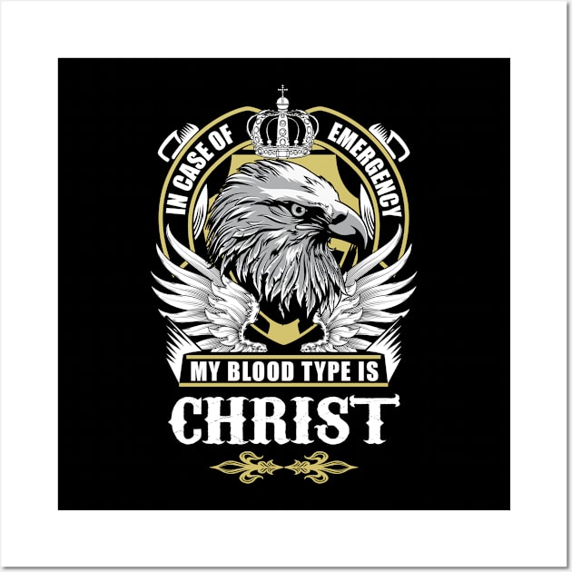 Christ Name T Shirt - In Case Of Emergency My Blood Type Is Christ Gift Item Wall Art by AlyssiaAntonio7529